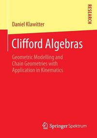 Cover image for Clifford Algebras: Geometric Modelling and Chain Geometries with Application in Kinematics