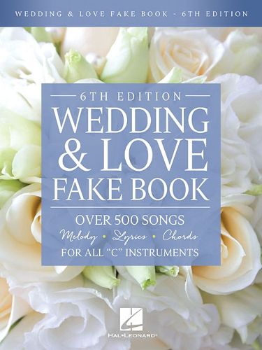 Cover image for Wedding & Love Fake Book - 6th Edition: Over 500 Songs for All C Instruments