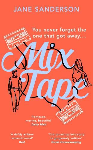 Mix Tape: The most nostalgic and uplifting romance you'll read this year. 'Fantastic, moving, beautiful' Daily Mail