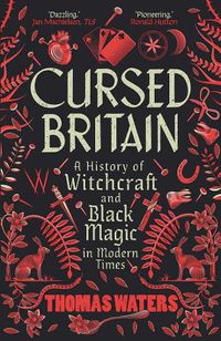 Cover image for Cursed Britain: A History of Witchcraft and Black Magic in Modern Times