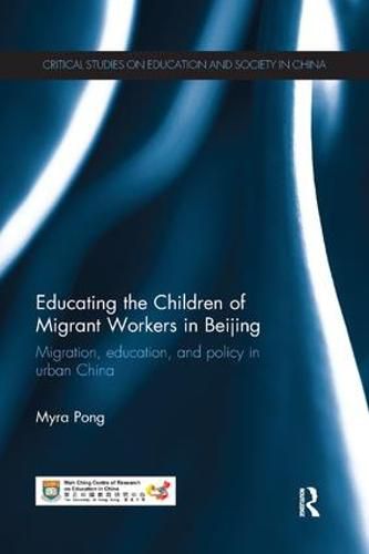 Cover image for Educating the Children of Migrant Workers in Beijing: Migration, Education, and Policy in Urban China