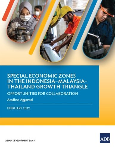 Special Economic Zones in the Indonesia-Malaysia-Thailand Growth Triangle: Opportunities for Collaboration