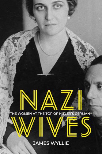 Cover image for Nazi Wives: The Women at the Top of Hitler's Germany