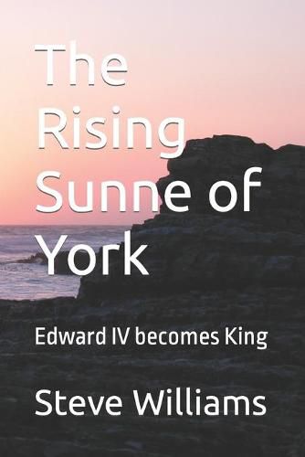 The Rising Sunne of York: Edward IV becomes King