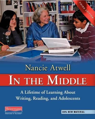 Cover image for In the Middle, Third Edition: A Lifetime of Learning about Writing, Reading, and Adolescents