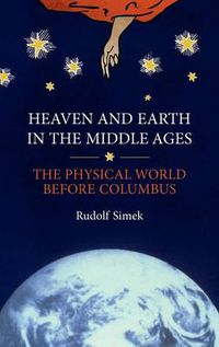 Cover image for Heaven and Earth in the Middle Ages: The Physical World before Columbus