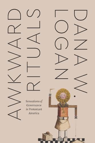 Cover image for Awkward Rituals: Sensations of Governance in Protestant America