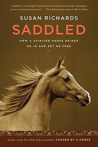 Cover image for Saddled: How a Spirited Horse Reined Me in and Set Me Free