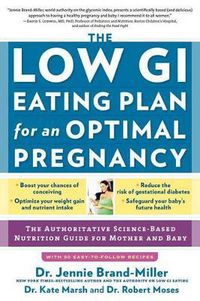 Cover image for The Low GI Eating Plan for an Optimal Pregnancy: The Authoritative Science-Based Nutrition Guide for Mother and Baby