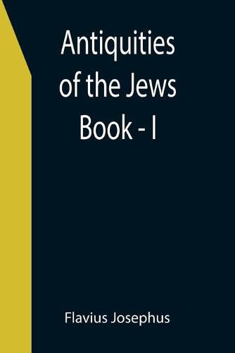 Antiquities of the Jews; Book - I