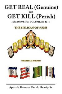 Cover image for GET REAL (Genuine) OR GET KILL (Perish) John 10: 10 Series VOLUME III & IV