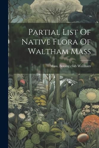 Cover image for Partial List Of Native Flora Of Waltham Mass