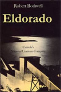 Cover image for Eldorado: Canada's National Uranium Company