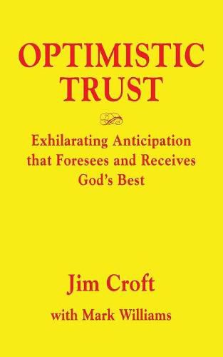 Optimistic Trust: Exhilarating Anticipation That Foresees and Receives God's Best