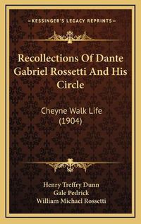 Cover image for Recollections of Dante Gabriel Rossetti and His Circle: Cheyne Walk Life (1904)