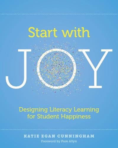 Cover image for Start with Joy: Designing Literacy Learning for Student Happiness