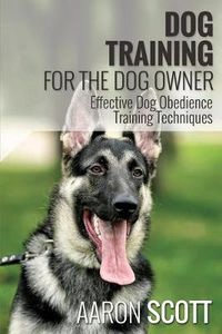 Cover image for Dog Training for the Dog Owner Effective Dog Obedience Training Techniques