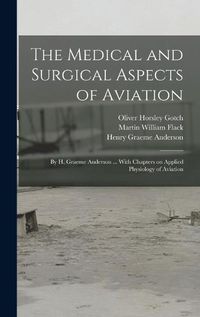 Cover image for The Medical and Surgical Aspects of Aviation; by H. Graeme Anderson ... With Chapters on Applied Physiology of Aviation