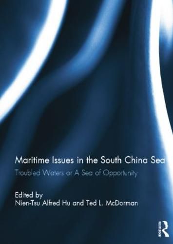 Cover image for Maritime Issues in the South China Sea: Troubled Waters or A Sea of Opportunity