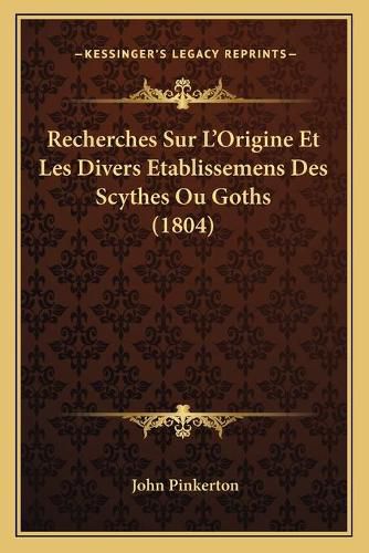 Recherches Sur L'Origine Et Les Divers Etablissemens Des Scythes Ou Goths (1804)