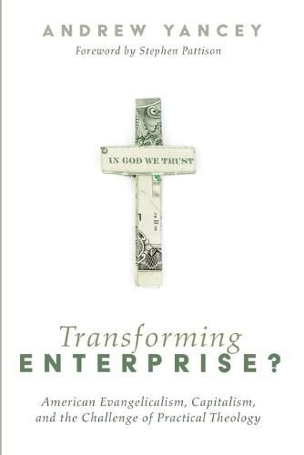 Cover image for Transforming Enterprise?: American Evangelicalism, Capitalism, and the Challenge of Practical Theology