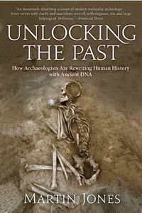 Cover image for Unlocking the Past: How Archaeologists Are Rewriting Human History with Ancient DNA