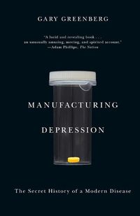 Cover image for Manufacturing Depression: The Secret History of a Modern Disease