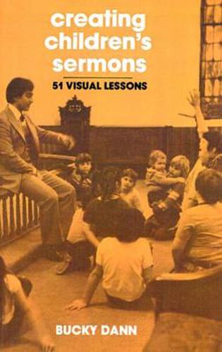 Cover image for Creating Children's Sermons: 51 Visual Lessons