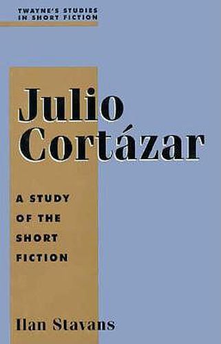 Julio Cortazar: A Study of the Short Fiction
