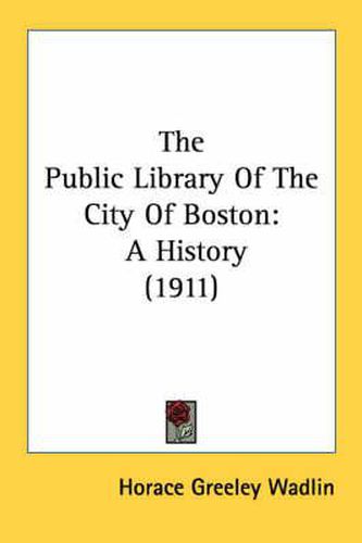 Cover image for The Public Library of the City of Boston: A History (1911)
