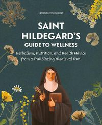 Cover image for Saint Hildegard's Guide to Wellness