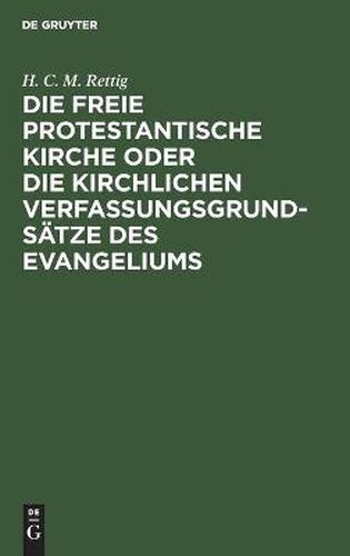 Cover image for Die Freie Protestantische Kirche Oder Die Kirchlichen Verfassungsgrundsatze Des Evangeliums