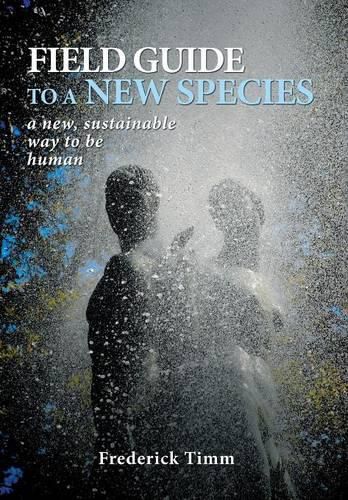 Cover image for Field Guide to a New Species: a new, sustainable way to be human