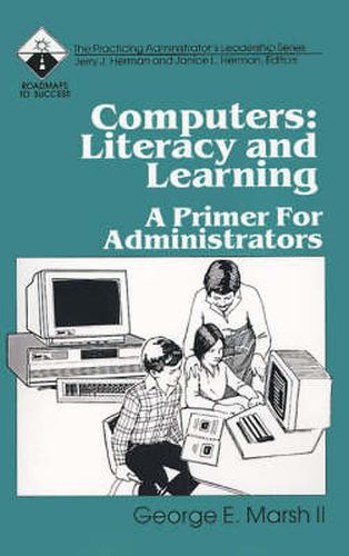 Cover image for Computers: Literacy and Learning: A Primer for Administrators