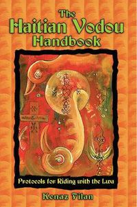 Cover image for The Haitian Vodou Handbook: Protocols for Riding with the Lwa