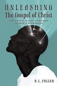 Cover image for Unleashing The Gospel of Christ