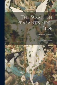 Cover image for The Scottish Peasant's Fire-Side