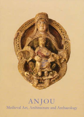 Anjou: Medieval Art, Architecture and Archaeology