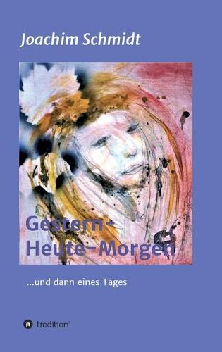 Cover image for Gestern-Heute-Morgen: ... und dann eines Tages