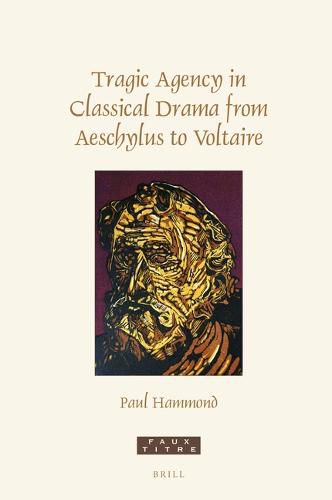 Cover image for Tragic Agency in Classical Drama from Aeschylus to Voltaire