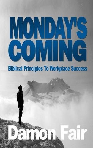 Cover image for Monday's Coming: Biblical Principles To Workplace Success