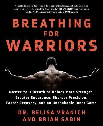 Cover image for Breathing for Warriors: Master Your Breath to Unlock More Strength, Greater Endurance, Sharper Precision, Faster Recovery, and an Unshakable Inner Game