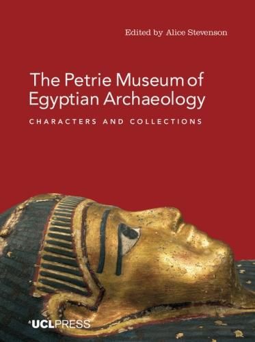 Cover image for The Petrie Museum of Egyptian Archaeology: Characters and Collections