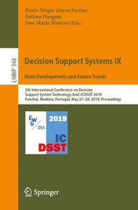 Cover image for Decision Support Systems IX: Main Developments and Future Trends: 5th International Conference on Decision Support System Technology, EmC-ICDSST 2019, Funchal, Madeira, Portugal, May 27-29, 2019, Proceedings