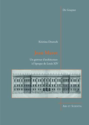 Jean Marot: Un graveur d'architecture a l'epoque de Louis XIV