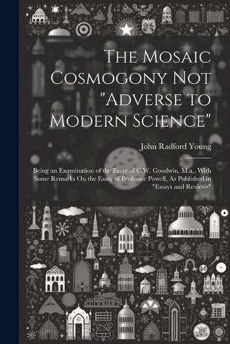 The Mosaic Cosmogony Not "Adverse to Modern Science"