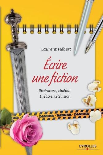 Cover image for Ecrire une fiction: litterature, cinema, theatre, television