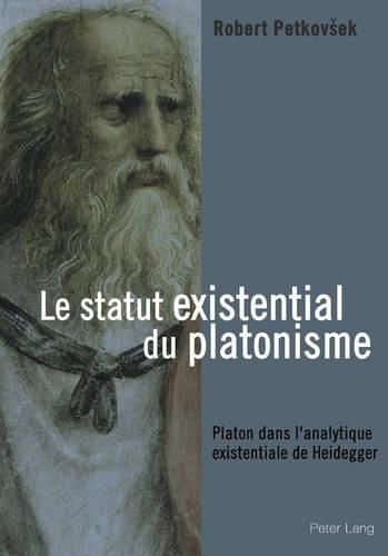 Le Statut Existential Du Platonisme: Platon Dans l'Analytique Existentiale de Heidegger