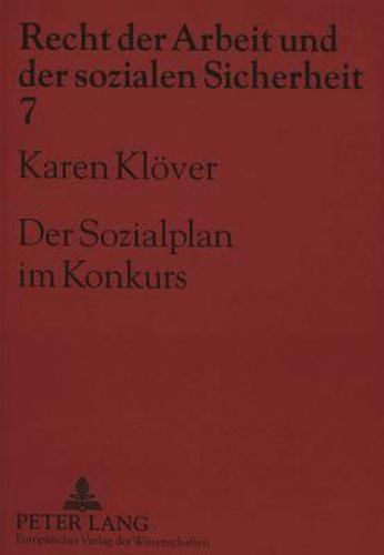 Cover image for Der Sozialplan Im Konkurs: Schutz Der Sozialplanglaeubiger Im Konkurs Und Alternative Regelungsmoeglichkeiten in Einem Neuen Insolvenzrecht