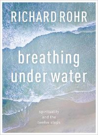 Cover image for Breathing Under Water: Spirituality And The Twelve Steps